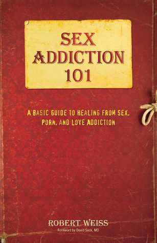 Read Sex Addiction 101: A Basic Guide to Healing from Sex, Porn, and Love Addiction - Robert Weiss file in ePub