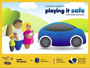 Read A Parent's Guide to Playing It Safe with Kids and Cars - U.S. Department of Transportation file in PDF