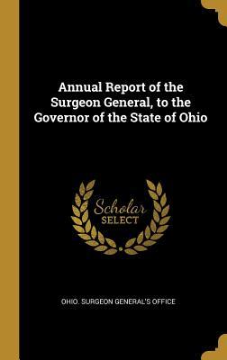 Read Annual Report of the Surgeon General, to the Governor of the State of Ohio - Ohio Surgeon-General's Office | ePub