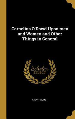 Read Cornelius O'Dowd Upon Men and Women and Other Things in General - Anonymous | PDF