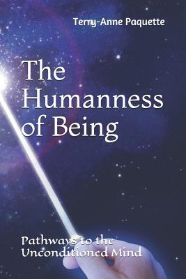 Read Online The Humanness of Being: Pathways to the Unconditioned Mind - Terry-Anne Paquette file in ePub
