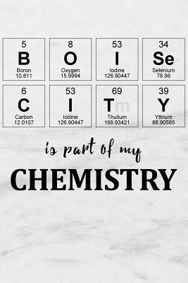 Download Boise City Is Part of My Chemistry: A Periodic Table Inspired Matte Soft Cover Notebook Journal to Write In. Blank Lined Pages, Ideal for Chemists, Geeks and Nerds -  file in ePub