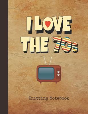 Read Online I Love the 70s Knitting Notebook: Blank 2:3 Ratio Graph Paper Journal TV 1970s Vintage Cover Over 100 Pages of Grid Rectangular Spaces for Knitters to Create & Sketch Charts for New Pattern Design Projects Use for Sketching Knitting Stitches - Nostalgia Publications | PDF