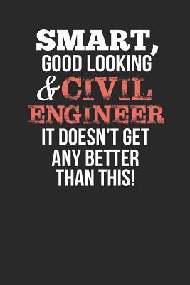 Download Smart, Good Looking & Civil Engineer, It Doesn't Get Any Better Than This!: Blank Line Notebook / Journal Gift Idea - Smart Publishing file in PDF