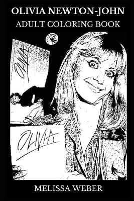 Full Download Olivia Newton-John Adult Coloring Book: Multiple Grammy Awards Winner and Legendary Singer, Acclaimed Entrepreneur and Social Activist Inspired Adult Coloring Book - Melissa Weber file in ePub