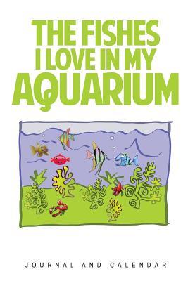 Read Online The Fishes I Love in My Aquarium: Blank Lined Journal with Calendar for Fish Lovers -  | ePub