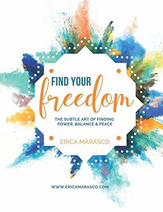 Read Find Your Freedom: The Subtle Art of Finding Power, Balance & Peace - Erica Marasco file in ePub
