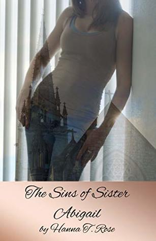 Full Download The Sins of Sister Abigail (Innocent Sister Abigail Book 2) - Hanna T. Rose | ePub