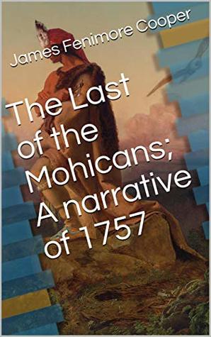 Full Download The Last of the Mohicans; A narrative of 1757 - James Fenimore Cooper | ePub