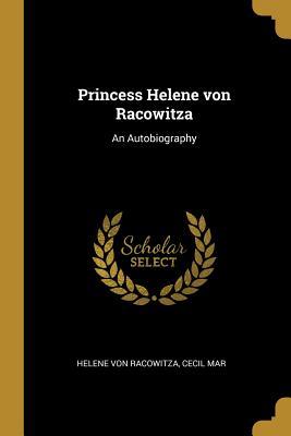 Read Princess Helene Von Racowitza: An Autobiography - Helene Von Racowitza | ePub