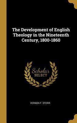 Full Download The Development of English Theology in the Nineteenth Century, 1800-1860 - Vernon F Storr | PDF
