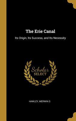 Download The Erie Canal: Its Origin, Its Success, and Its Necessity - Hawley Merwin S file in ePub