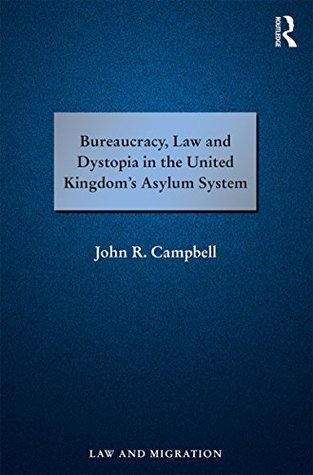 Read Bureaucracy, Law and Dystopia in the United Kingdom's Asylum System (Law and Migration) - John Campbell file in PDF