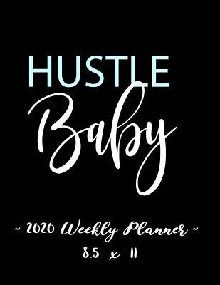 Full Download 2020 Weekly Planner - Hustle Baby: [size Goes Here] - 12 Month Success Journal, Calendar, Daily, Weekly and Monthly Personal Goal Setting Logbook, Increase Productivity -  file in ePub