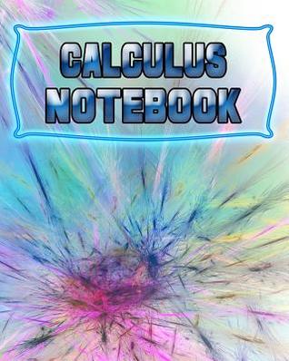 Read Online Calculus Notebook: 123 Pages, Blank Journal - Notebook to Write In, 5x5 Graph Paper Alternating with College Ruled Lined Paper, Ideal Math Student Gift -  | PDF