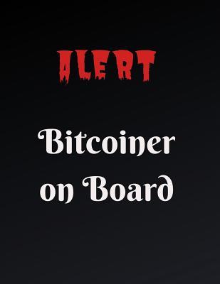 Download Alert Bitcoiner on Board: Journal for Bitcoin Miners, Traders and Lovers of Cryptocurrency .Notebook for Adults, Mom, Dad, Kids, Girls, Boys. Cute Glossy Cover. Ideal for Gift, Personal Use, School, Office, Home Journal Bitcoin 8.5x11 (D) - Cryptobit Pub file in PDF