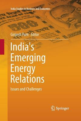 Read Online India's Emerging Energy Relations: Issues and Challenges - Girijesh Pant | ePub