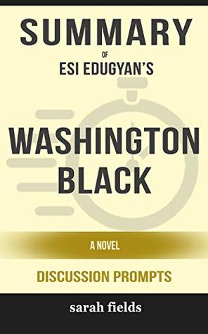 Download Summary: Esi Edugyan's Washington Black: A Novel - Sarah Fields file in PDF