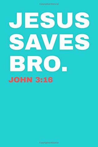 Read Jesus Saves Bro. John 3:16: Wide Ruled Journal 6”x9” 120 Pages - Shae Lavine | PDF
