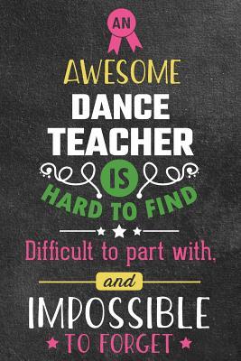 Read Online An Awesome Dance Teacher Is Hard to Find Difficult to Part with and Impossible to Forget: Blank Line Teacher Appreciation Journal / Retirement / Thank You / Year End Gift (6 X 9 - 110 Wide Pages) - Thrice Publishing file in PDF