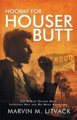 Download Hooray for Houser Butt: The Worlds Second Most Incredible Man and His Many Adventures - Marvin M. Litvack file in ePub
