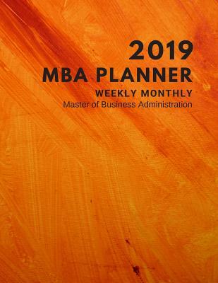 Full Download 2019 MBA Planner Weekly Monthly Master of Business Administration: Full Year 12 Months January to December 2019 Management Manager Organizer Student Academic Agenda Schedule Calendar Notebook 8.5x11 Orange -  file in ePub