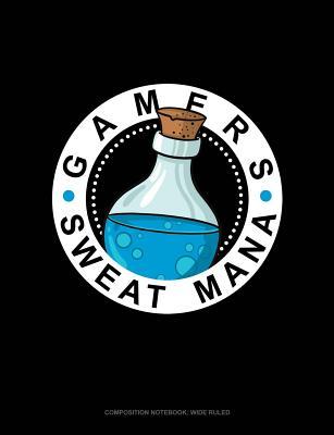 Read Gamers Sweat Mana: Composition Notebook: Wide Ruled -  file in ePub