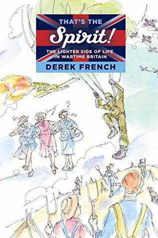 Full Download Spirit: The Lighter Side of Life in Wartime Britain - Derek French file in ePub