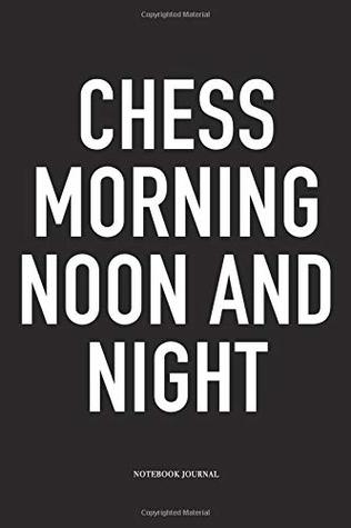 Download Chess Morning Noon and Night: A 6x9 Inch Matte Softcover Notebook Diary with 120 Blank Lined Pages and a Funny Sports and Strategy Board Gaming Cover Slogan - Enrobed Chess Journals | PDF