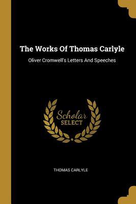Read The Works Of Thomas Carlyle: Oliver Cromwell's Letters And Speeches - Thomas Carlyle | PDF