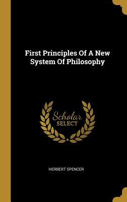 Read Online First Principles of a New System of Philosophy - Herbert Spencer | ePub