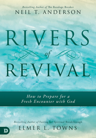 Read Rivers of Revival: How to Prepare for a Fresh Encounter with God - Neil T. Anderson | PDF