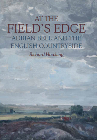 Full Download At The Field's Edge: Adrian Bell and the English Countryside - Richard Hawking file in ePub