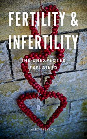 Read Fertility & Infertility: The Unexpected Explained - Alex Treyson file in ePub