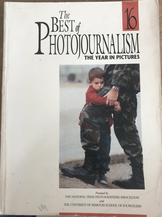 Read The Best Of Photojournalism, No 16: Newspapers And Magazine Pictures Of The Year (Best Of Photojournalism) - Nppa - University of Missouri School of | ePub