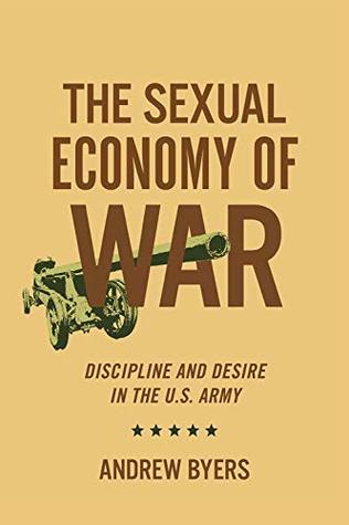 Download The Sexual Economy of War: Discipline and Desire in the U.S. Army (Battlegrounds: Cornell Studies in Military History) - Andrew Byers file in ePub
