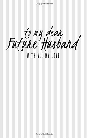 Read Online To My Dear Future Husband: Journal Prompts for Letters to Dear Future Husband / 112 Pages Cream Paper / Matte Cover 5.5 x 8.5 - Lyric Archer Press file in ePub