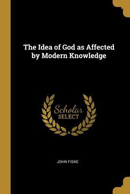 Read The Idea of God as Affected by Modern Knowledge - John Fiske file in ePub