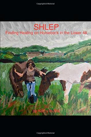 Download SHLEP: Finding Healing on Horseback in the Lower 48 - Kathy Burns file in ePub