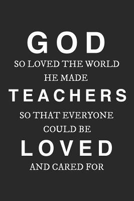 Full Download God So Loved The World He Made Teachers So That Everyone Could Be Loved And Cared For: Sweet Dot Bullet Notebook/Journal Gift To Teachers For Teacher's Last Day, End Of Year, Graduation, Thank you And Appreciation Present - Kind Working Journals | PDF