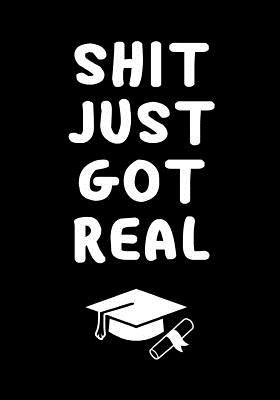 Read Online Shit Just Got Real: Journal, Funny Graduation Gift for Best Friend, Sister or Brother beautifully lined pages Notebook -  file in ePub