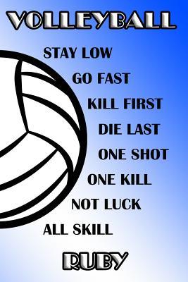 Full Download Volleyball Stay Low Go Fast Kill First Die Last One Shot One Kill Not Luck All Skill Ruby: College Ruled Composition Book Blue and White School Colors -  file in ePub