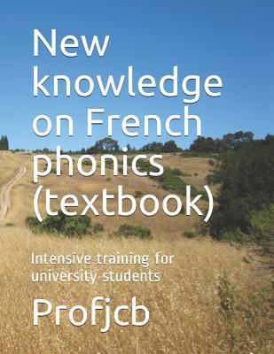 Download New knowledge on French phonics (textbook): Intensive training for university students - Profjcb | PDF