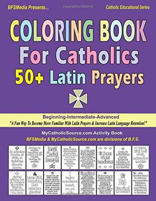 Read Coloring Book For Catholics: 50  Latin Prayers (Beginning-Intermediate-Advanced): A Fun Way To Become More Familiar With Latin Prayers & Increase  Retention! (Catholic Educational Series) - MyCatholicSource Activity Book file in ePub