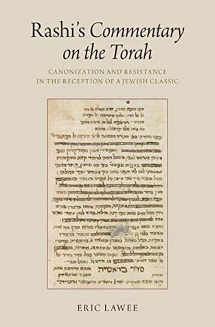 Read Rashi's Commentary on the Torah: Canonization and Resistance in the Reception of a Jewish Classic - Eric Lawee | PDF