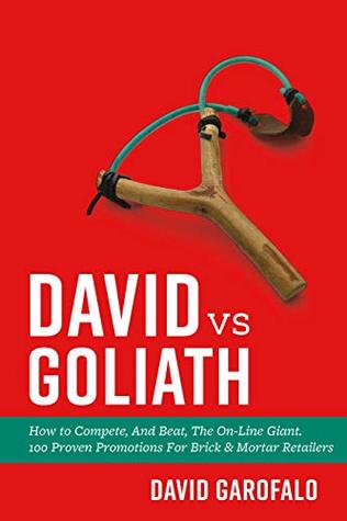Read David vs Goliath: How to Compete, And Beat, The On-Line Giant. 100 Proven Promotions For Brick & Mortar Retailers - David Garofalo file in PDF