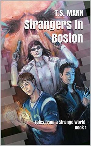 Read Online Strangers In Boston: Tales from a Strange World Book 1 (The Strange World Series) - T.S. Mann file in ePub