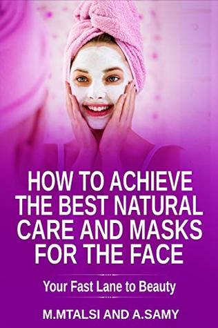 Read How to achieve the best Natural Care and masks for the Face: Essentials oils are the fastlane to your beauty - Meryem MTALSI file in ePub