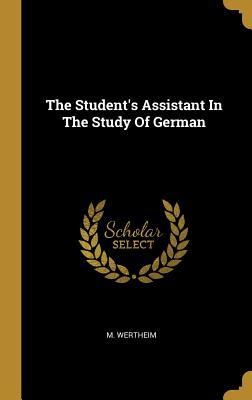 Read Online The Student's Assistant In The Study Of German - M Wertheim file in PDF