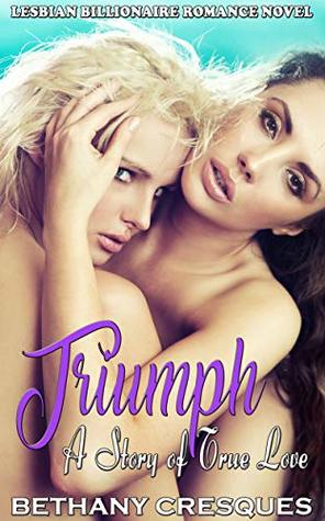 Read Online Triumph: A Story of True Love: Lesbian Billionaire Romance Novel - Marissa Hester | PDF